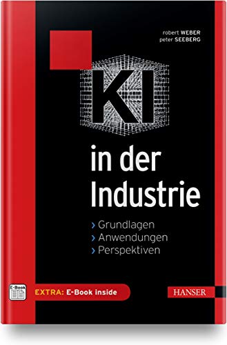 KI in der Industrie: Grundlagen, Anwendungen, Perspektiven, Inkl. E-Book